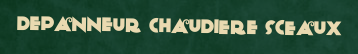 Depanneur chaudiere Sceaux